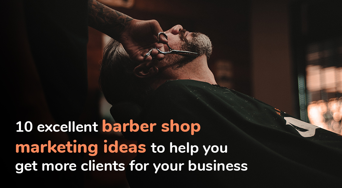 10 Excellent Barber Shop Marketing Ideas To Help You Get More Clients