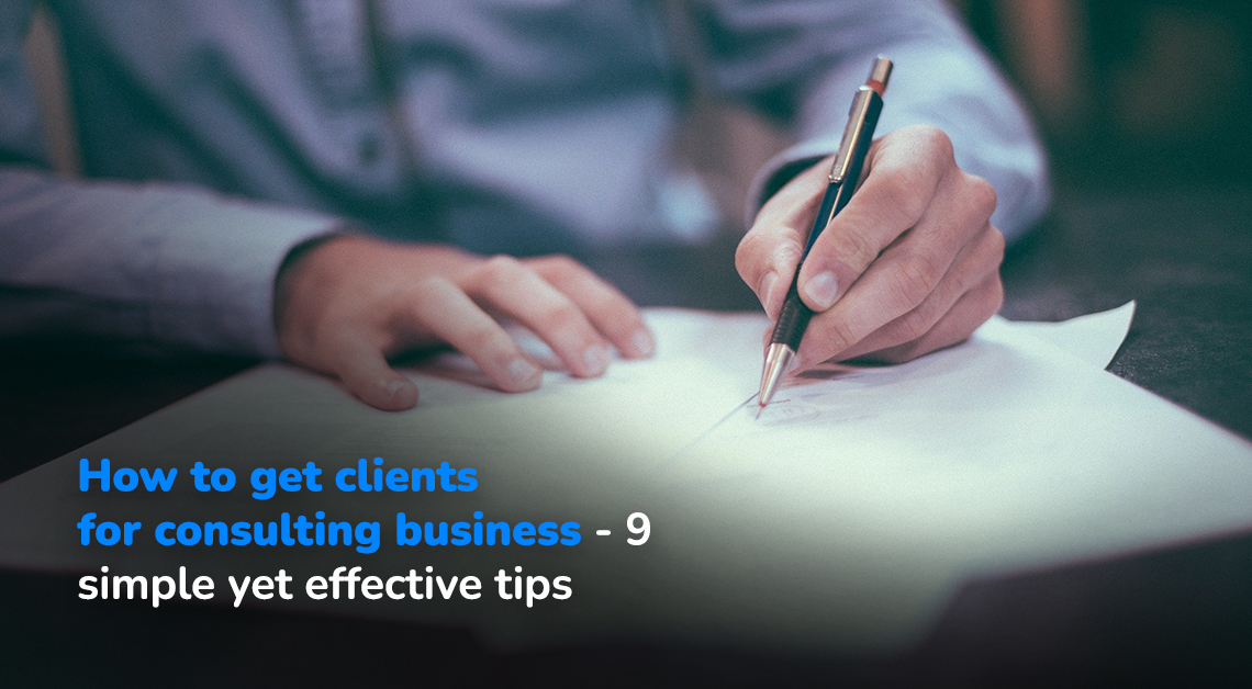 How To Get Clients For Consulting Business - 9 Simple Tips