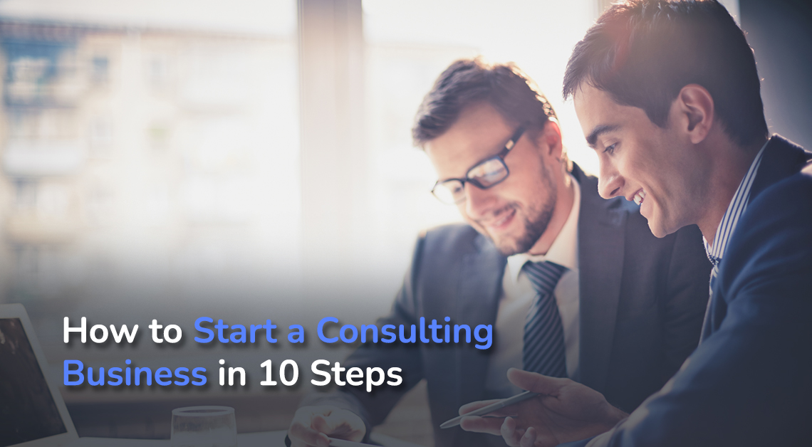 How To Start A Consulting Business In 10 Simple Steps