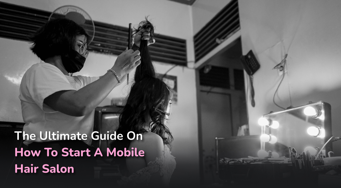The Ultimate Guide on How to Start a Mobile Hair Salon